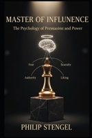 Master of Influence: The Psychology of Persuasion & Power B0F66ZWSNF Book Cover