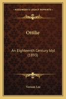 Ottilie: An Eighteenth Century Idyl 1017522405 Book Cover