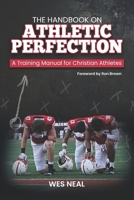 The Handbook On Athletic Perfection: A Training Manual for Christian Athletes 1938254287 Book Cover