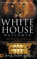White House Watchmen: New Era Prayer Strategies to Shape the Future of Our Nation 0768457068 Book Cover