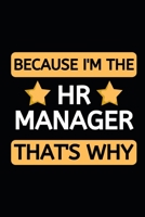 Because I'm The HR Manager That's Why: Blank Lined Notebook/Journal For Hr Professional/Specialist, Appreciation Gift For Human Resources Specialists (6" x 9") 1678845361 Book Cover