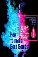 How to Make Bath Bombs: Guide for Beginners with Simple Organic Recipes Step by Step 1547187921 Book Cover