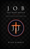 Job. One More Breath: Tested by Fire. Held by Faith (The Journey) B0H5J57Q5K Book Cover