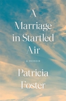 A Marriage in Startled Air: A Memoir (Crux: The Georgia Series in Literary Nonfiction) 0820377023 Book Cover