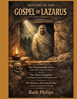 HISTORY OF THE GOSPEL OF LAZARUS: The Voice from the Grave: Exploring the Ancient Testament The Silent Evangelist: Unveiling the Gospel of the Resurrected The Mystery of the Fourth Day: A Study in Re B0GKV6KB31 Book Cover