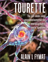 Tourette: The self-under-siege neurodevelopmental and neuropsychiatric motor syndrome 1779410263 Book Cover