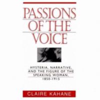 Passions of the Voice: Hysteria, Narrative and the Figure of the Speaking Woman, 1850-1915 0801851629 Book Cover