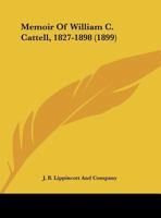 Memoir Of William C. Cattell, 1827-1898 1104190974 Book Cover