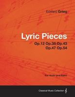 Lyric Pieces Op.12 Op.38 Op.43 Op.47 Op.54 - For Violin and Piano 1447475623 Book Cover