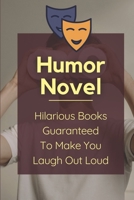 Humor Novel: Hilarious Books Guaranteed To Make You Laugh Out Loud: Humor Romance Novel B099KJGKV3 Book Cover