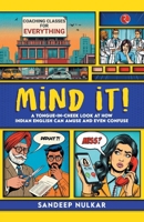 Mind it!: A Tongue-in-Cheek Look at How Indian English Can Amuse and Even Confuse 9361562975 Book Cover