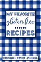 My Favorite Gluten Free Recipes: Personal Recipe Journal The Perfect Notebook for All Home Cooks to Record Their Favorite Recipes! MAKES A GREAT GIFT! 1705905471 Book Cover