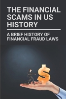 The Financial Scams In US History: A Brief History Of Financial Fraud Laws: History Of Financial Frauds B0981PL9N1 Book Cover