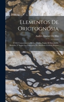 Elementos De Orictogn�sia: � Del Conocimiento De Los F�siles, Seg�n El Sistema De Bercelio; Y Seg�n Los Principios De Abraham G�ttlob W�rner 1018399178 Book Cover