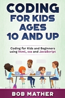 Coding for Kids Ages 10 and Up: Coding for Kids and Beginners using html, css and JavaScript 1922462500 Book Cover