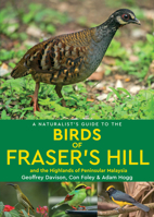 A Naturalist's Guide to the Birds of Fraser's Hill  the Highlands of Peninsular Malaysia 1912081547 Book Cover