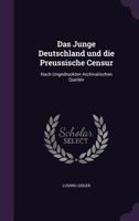Das Junge Deutschland Und Die Preussische Censur: Nach Ungedruckten Archivalischen Quellen 1359211020 Book Cover