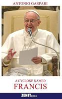 A Cyclone Named Francis: The Pope Who Came from the Ends of the Earth 0615982050 Book Cover