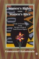 Women's Rites Versus Women's Rights: A Study of Circumcision Among the Ketu Yoruba of South Western Nigeria 0865436266 Book Cover