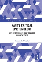 Kant's Critical Epistemology: Why Epistemology Must Consider Judgment First 0367535335 Book Cover