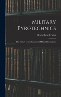 Military Pyrotechnics: The History of Development of Military Pyrotechnics 1015856292 Book Cover