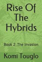 Rise Of The Hybrids: Book 2:  The Invasion 1090106785 Book Cover