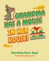 Grandma Has a Mouse In Her House! B0BXMRTKVX Book Cover