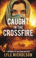Caught In The Crossfire: A Bernadette Callahan Mystery 0995978131 Book Cover