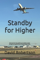 Standby for Higher: Discover the many paths to an aviation career through the experiences of those already there 9697592071 Book Cover