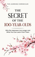 The Secret of the 100-Year-Olds: Why the Japanese Live Longer and What You Can Learn from Them B0FFMYDYQ6 Book Cover