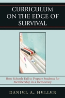 Curriculum on the Edge of Survival: How Schools Fail to Prepare Students for Membership in a Democracy 1610485165 Book Cover