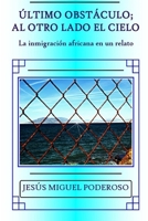 Último obstáculo; al otro lado el cielo: La inmigración africana en un relato (Spanish Edition) 1079676597 Book Cover