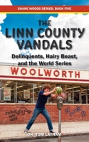 The Linn County Vandals: Delinquents, Hairy Beast, and the World Series (Shane Woods) 1885708556 Book Cover