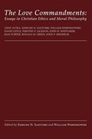 The Love Commandments: Essays in Christian Ethics and Moral Philosophy 1608991563 Book Cover