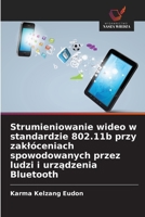 Strumieniowanie wideo w standardzie 802.11b przy zaklóceniach spowodowanych przez ludzi i urzadzenia Bluetooth (Polish Edition) 6209773486 Book Cover
