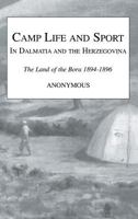 Camp Life and Sport in Dalmatia and the Herzegovina (Kegan Paul Travellers Series) 0710308604 Book Cover