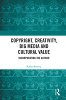 Copyright, Creativity, Big Media and Cultural Value: Incorporating the Author 0367631156 Book Cover