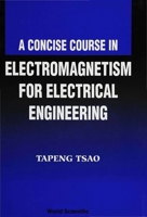 A Concise Course in Electromagnetism for Electrical Engineering 9810217730 Book Cover