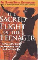 The Sacred Flight of the Teenager: A Parent's Guide to Stepping Back and Letting Go. 0967781728 Book Cover