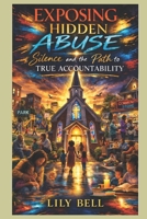 Exposing Hidden Abuse: Silence and the Path to True Accountability B0GRVGJY8B Book Cover