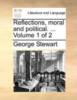 Reflections, moral and political. ... Volume 1 of 2 1140951823 Book Cover