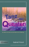 Tanz der Quanten: Die Welt, der Geist und die Matrix der Sch�pfung 3743970473 Book Cover