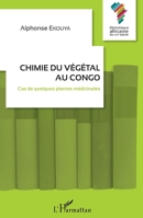 Chimie du végétal au Congo: Cas de quelques plantes médicinales (Bibliothèque Africaine Du Xxie Siècle) (French Edition) 2343158029 Book Cover
