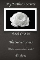 My Mother's Secrets (The Secret, #1) 1516993888 Book Cover