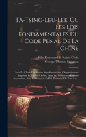 Ta-tsing-leu-lée, Ou Les Lois Fondamentales Du Code Pénal De La Chine: Avec Le Choix Des Statuts Supplémentaires, Originairement Imprimé Et Publié À P 1020158425 Book Cover