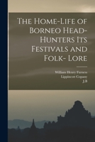 The Home-Life of Borneo Head-Hunters Its Festivals and Folk- Lore 1016716893 Book Cover