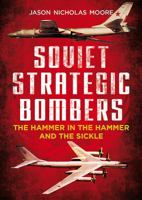Soviet Strategic Bombers: The Hammer in the Hammer and the Sickle 1781555974 Book Cover