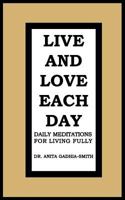 Live and Love Each Day: Daily Meditations for Living Fully 1475956290 Book Cover