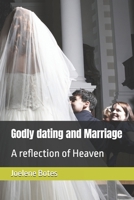Godly dating and Marriage: A reflection of Heaven B0FR2NGWFH Book Cover