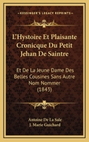 L'Hystoire Et Plaisante Cronicque Du Petit Jehan De Saintre: Et De La Jeune Dame Des Belles Cousines Sans Autre Nom Nommer (1843) 1168108489 Book Cover